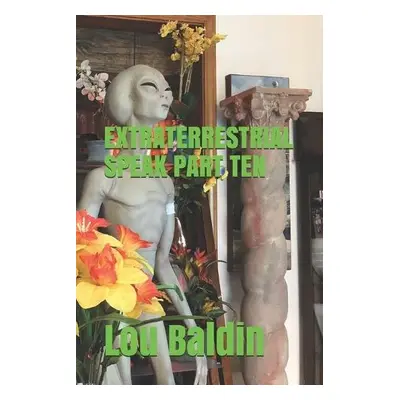 Extraterrestrial Speak Part Ten - Baldin, Lou