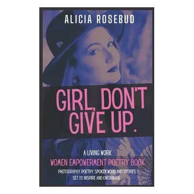 Girl, Don't Give Up - Rosebud, Alicia