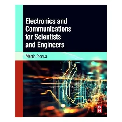 Electronics and Communications for Scientists and Engineers - Plonus, Martin (Northwestern Unive