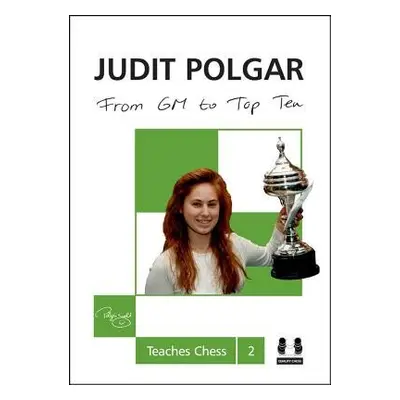 From GM to Top Ten: Judit Polgar Teaches Chess 2 - Polgar, Judit