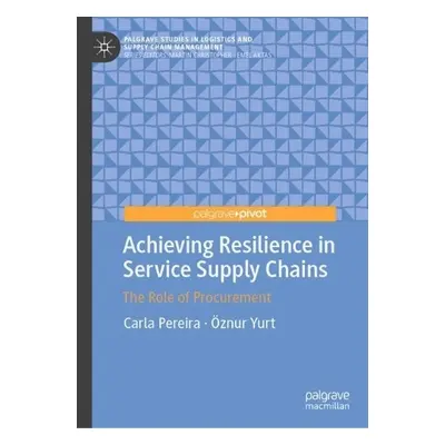 Achieving Resilience in Service Supply Chains - Pereira, Carla a Yurt, Oznur