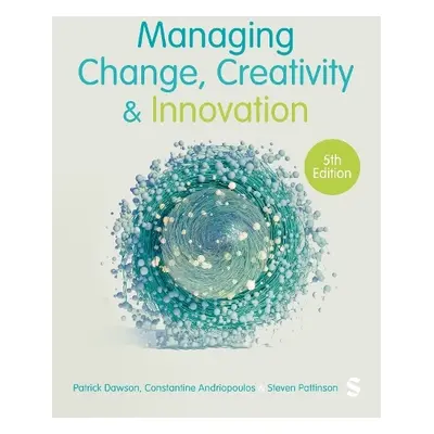 Managing Change, Creativity and Innovation - Dawson, Patrick a Andriopoulos, Costas a Pattinson,