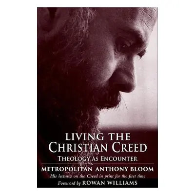 Living the Christian Creed - Sourozh, Metropolitan Anthony of