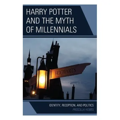 Harry Potter and the Myth of Millennials - Hobbs, Priscilla