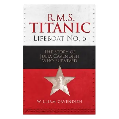 R.M.S. Titanic Lifeboat No 6 - Cavendish, William