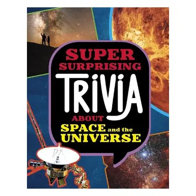 Super Surprising Trivia About Space and the Universe - Collins, Ailynn