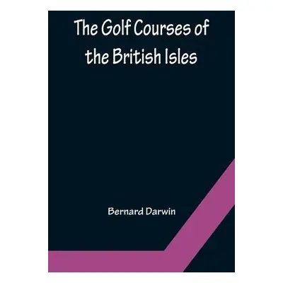 Golf Courses of the British Isles - Darwin, Bernard