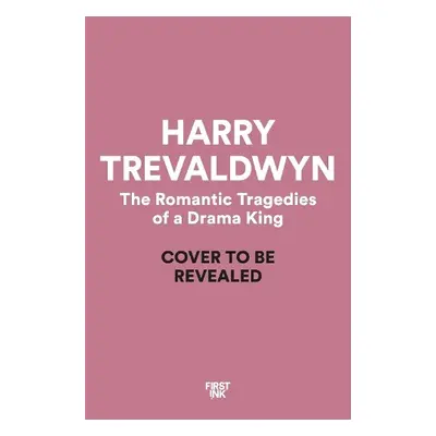 Romantic Tragedies of a Drama King - Trevaldwyn, Harry