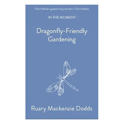 Dragonfly-Friendly Gardening - Mackenzie Dodds, Ruary