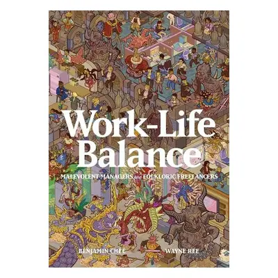 Work-Life Balance: Malevolent Managers and Folkloric Freelancers - Ree, Wayne a Chee, Benjamin