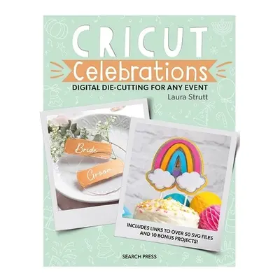 Cricut Celebrations - Digital Die-cutting for Any Event - Strutt, Laura