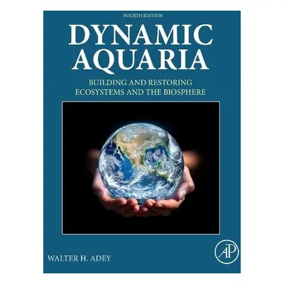 Dynamic Aquaria - Adey, Walter H. (Smithsonian Institute)