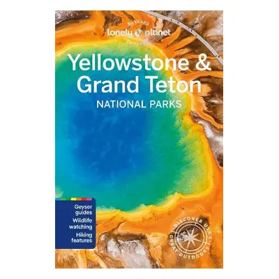 Lonely Planet Yellowstone a Grand Teton National Parks - Lonely Planet a St Louis, Regis