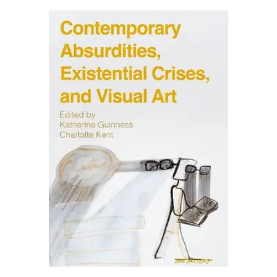 Contemporary Absurdities, Existential Crises, and Visual Art