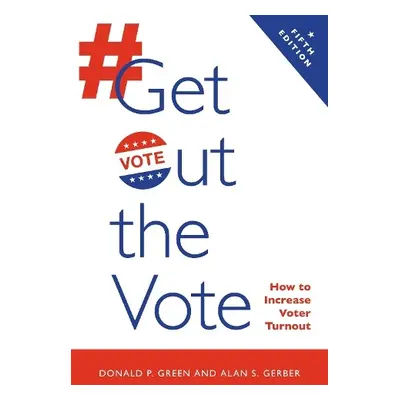 Get Out the Vote - Green, Donald P. a Gerber, Alan S.