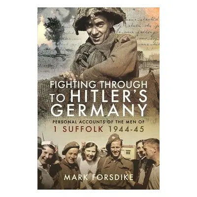 Fighting Through to Hitler's Germany - Forsdike, Mark