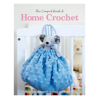 Compact Guide to Home Crochet - Grieg, Rebecca a Madden, April