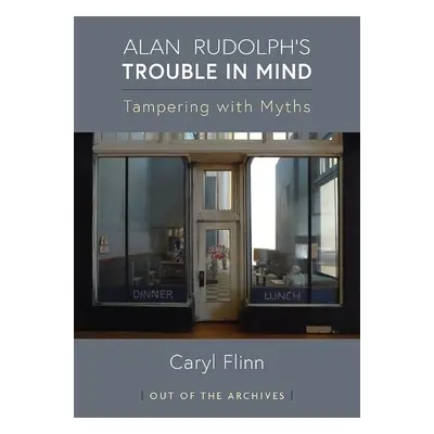 Alan Rudolph's Trouble in Mind - Flinn, Caryl