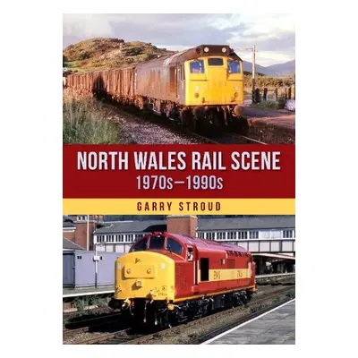 North Wales Rail Scene: 1970s – 1990s - Stroud, Garry