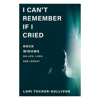 I Can't Remember If I Cried - Tucker-Sullivan, Lori