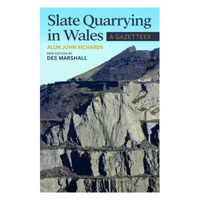 Slate Quarrying in Wales: A Gazetteer - Marshall, Des