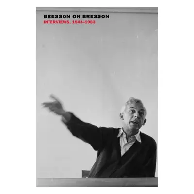 Bresson on Bresson: Interviews, 1943-1983 - Bresson, Robert a Moschovakis, Anna