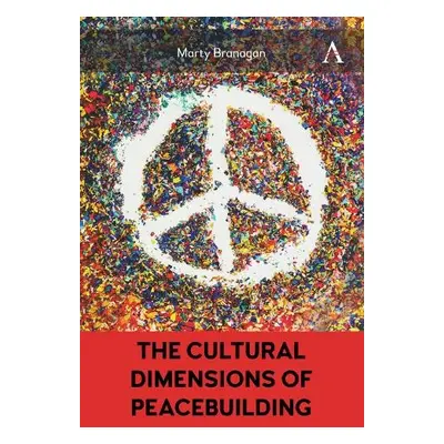 Cultural Dimensions of Peacebuilding - Branagan, Marty