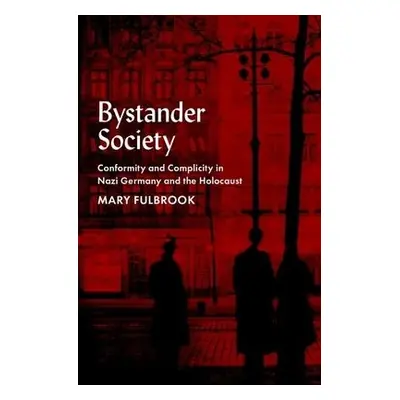 Bystander Society - Fulbrook, Mary (Professor of German History, Professor of German History, Un