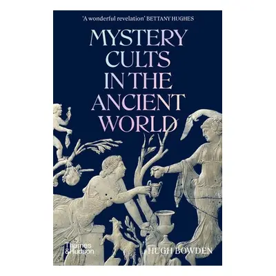 Mystery Cults in the Ancient World - Bowden, Hugh