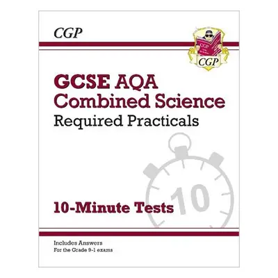 GCSE Combined Science: AQA Required Practicals 10-Minute Tests (includes Answers) - CGP Books