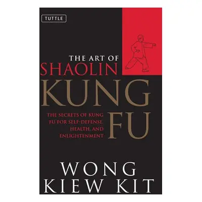 Art of Shaolin Kung Fu - Kit, Wong Kiew