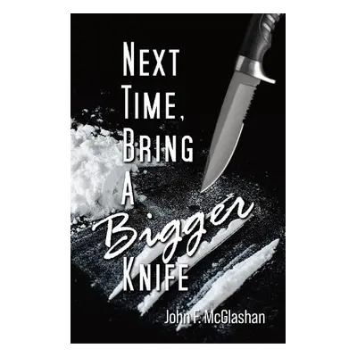 Next Time, Bring a Bigger Knife - McGlashan, John