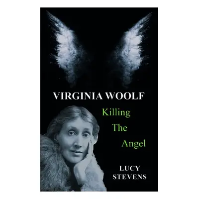 Virginia Woolf: Killing the Angel - Stevens, Lucy