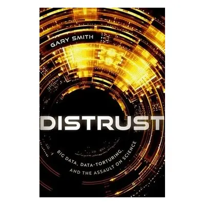 Distrust - Smith, Gary (Fletcher Jones Professor of Economics, Fletcher Jones Professor of Econo