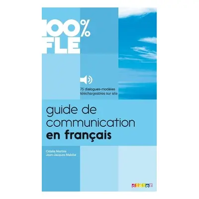 100% FLE - Guide de communication en francais - Mabilat, Jean-Jacques a Martins, Cidalia