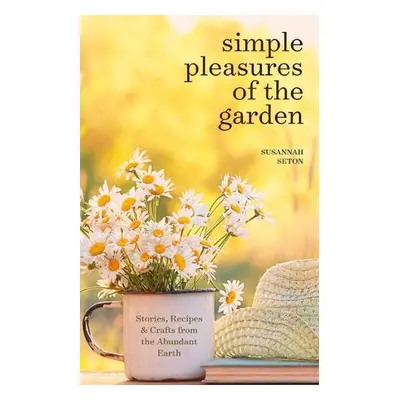 Simple Pleasures of the Garden - Seton, Susannah