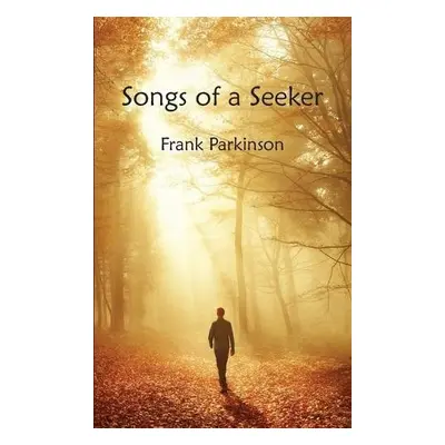 Songs of a Seeker - Parkinson, Frank