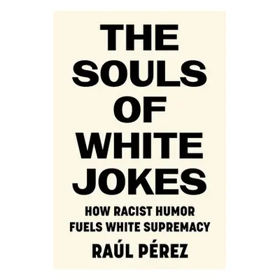 Souls of White Jokes - Perez, Raul