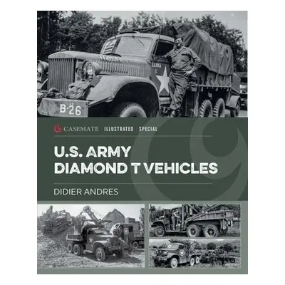 U.S. Army Diamond T Vehicles in World War II - Andres, Didier