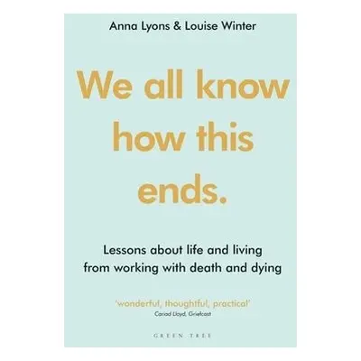 We all know how this ends - Lyons, Anna a Winter, Louise