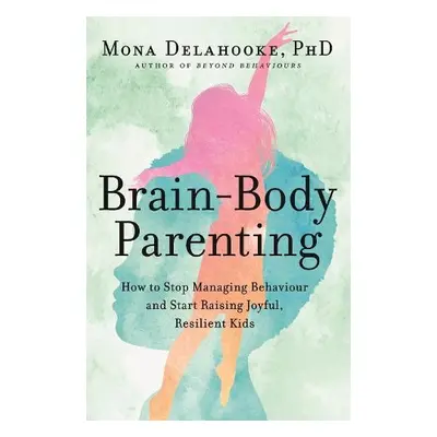 Brain-Body Parenting - Delahooke, Mona