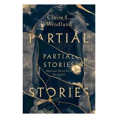 Partial Stories - Wendland, Claire L.