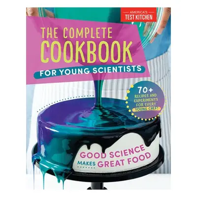 Complete Cookbook for Young Scientists - America's Test Kitchen Kids America's Test Kitchen Kids