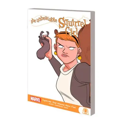 Unbeatable Squirrel Girl: Squirrels Just Want To Have Fun - North, Ryan a Murray, Will a Gorman,