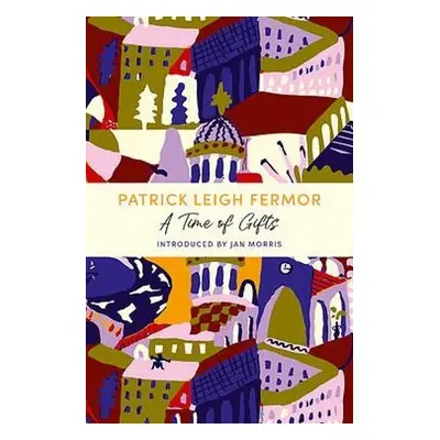 Time of Gifts - Fermor, Patrick Leigh