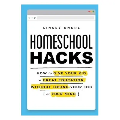 Homeschool Hacks - Knerl, Linsey