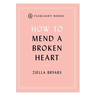 How to Mend a Broken Heart - Bryars, Ziella