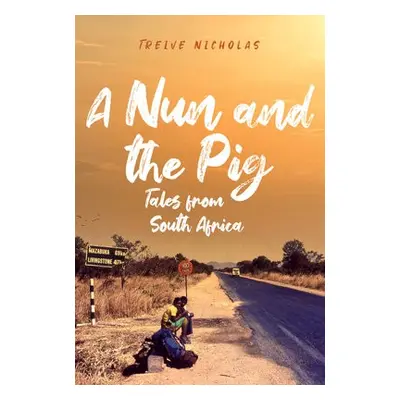 Nun and the Pig: Tales from South Africa - Nicholas, Treive