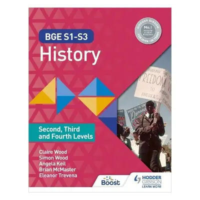 BGE S1-S3 History: Second, Third and Fourth Levels - Wood, Simon a Wood, Claire a McMaster, Bria