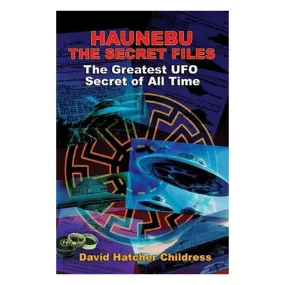 Hanebu - the Secret Files - Childress, David Hatcher (David Hatcher Childress)